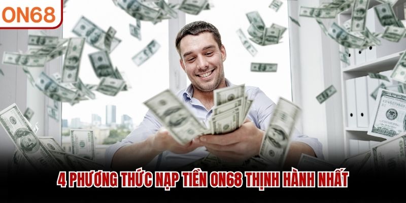 4 phương thức nạp tiền ON68 thịnh hành nhất