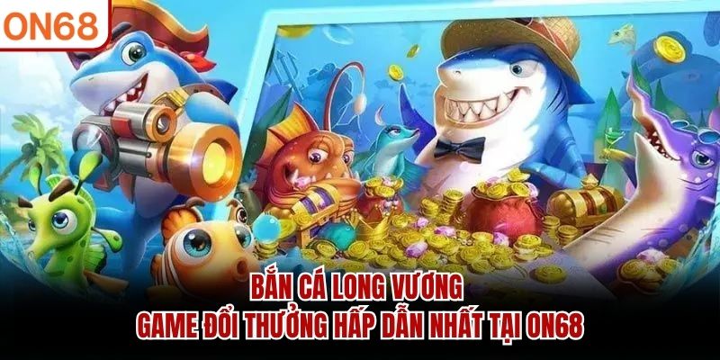 Bắn Cá Long Vương