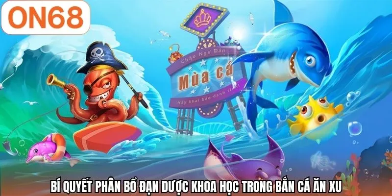 Bí quyết phân bổ đạn dược khoa học trong bắn cá ăn xu