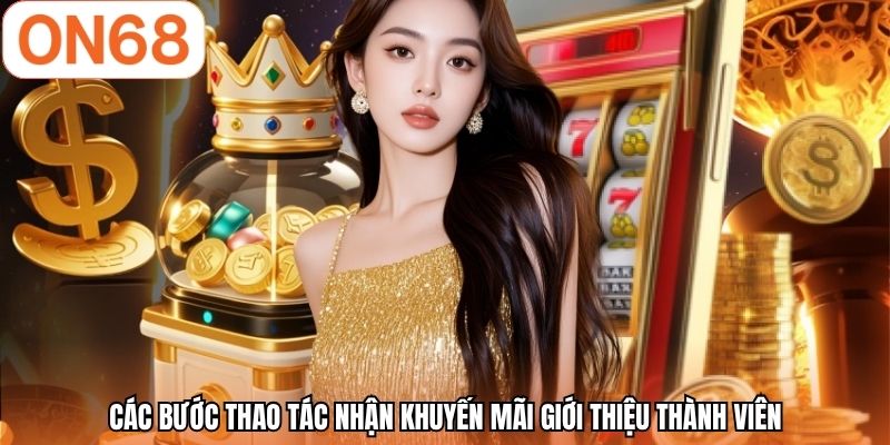 Các bước thao tác nhận khuyến mãi giới thiệu thành viên
