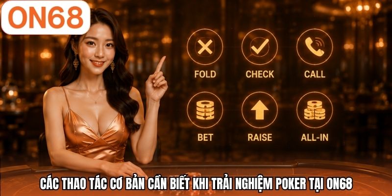 Các thao tác cơ bản cần biết khi trải nghiệm poker tại ON68