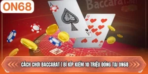 Cách Chơi Baccarat | Bí Kíp Kiếm 10 Triệu Đồng Tại ON68
