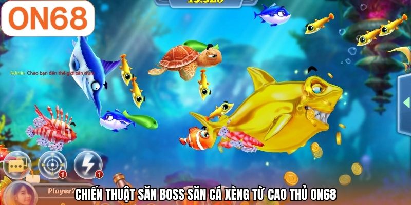 Chiến thuật săn Boss săn cá xèng từ cao thủ ON68
