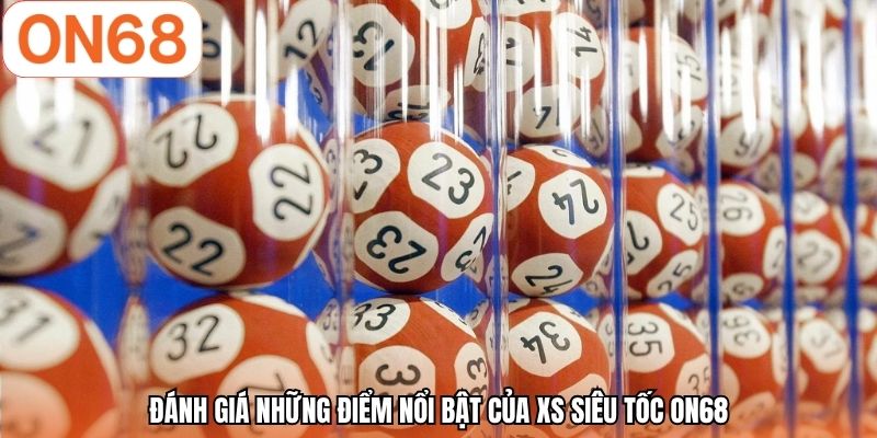 Đánh giá những điểm nổi bật của XS siêu tốc ON68
