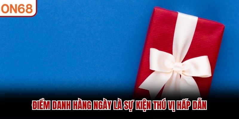 Điểm danh hàng ngày là sự kiện thú vị hấp dẫn 