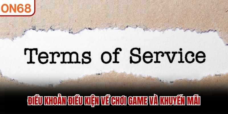 Điều khoản điều kiện về chơi game và khuyến mãi