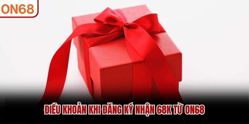 Điều khoản khi đăng ký nhận 68K từ ON68
