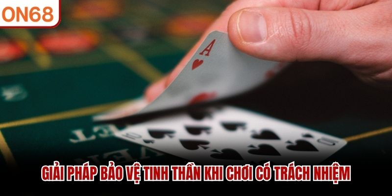 Giải pháp bảo vệ tinh thần khi chơi có trách nhiệm