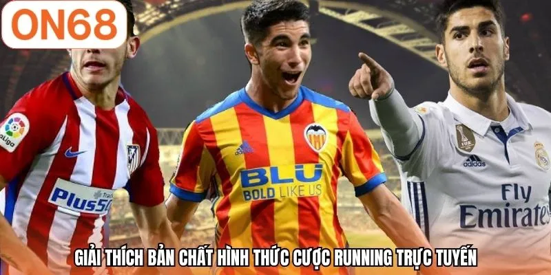 Giải thích bản chất hình thức cược running trực tuyến
