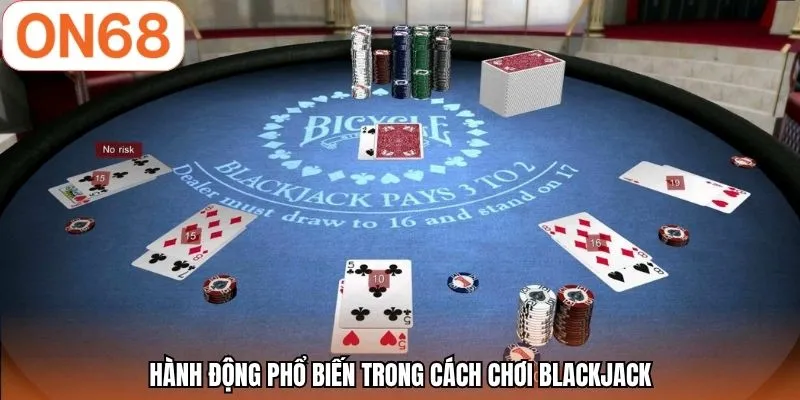 Hành động phổ biến trong cách chơi Blackjack