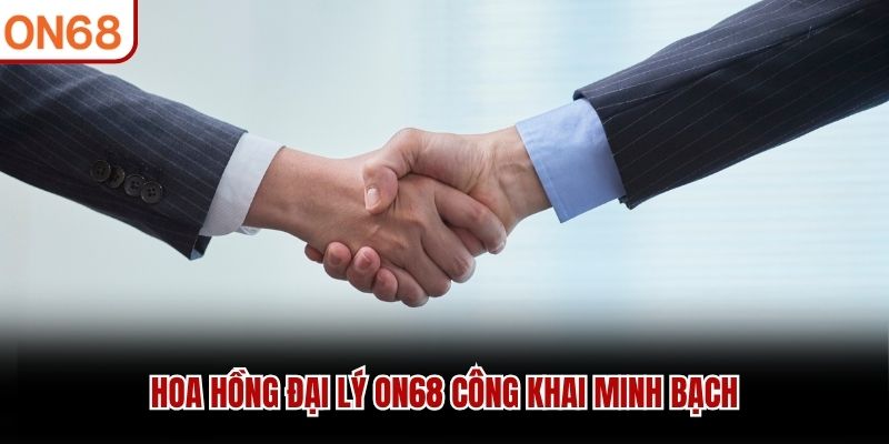 Hoa hồng đại lý ON68 công khai minh bạch
