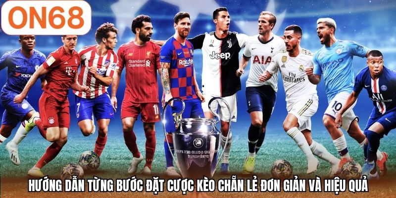 Hướng dẫn từng bước đặt cược kèo chẵn lẻ đơn giản và hiệu quả