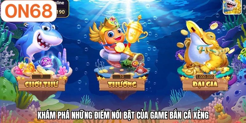 Khám phá những điểm nổi bật của game bắn cá xèng