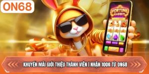 Khuyến Mãi Giới Thiệu Thành Viên | Nhận 100k Từ ON68