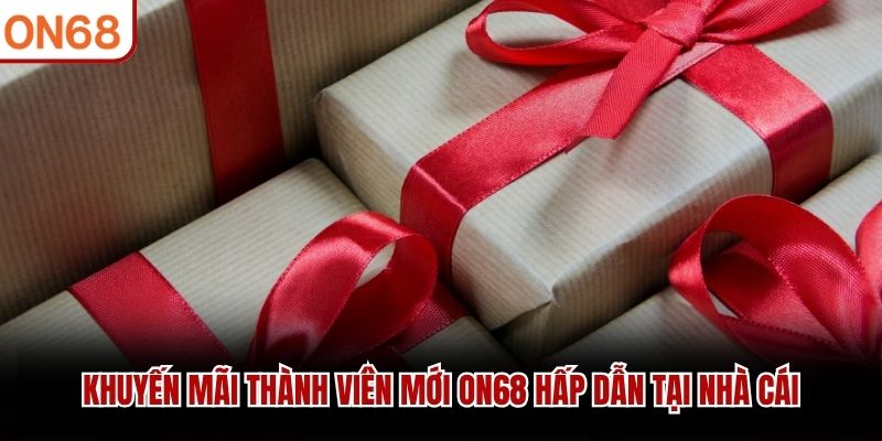 Khuyến mãi thành viên mới ON68
