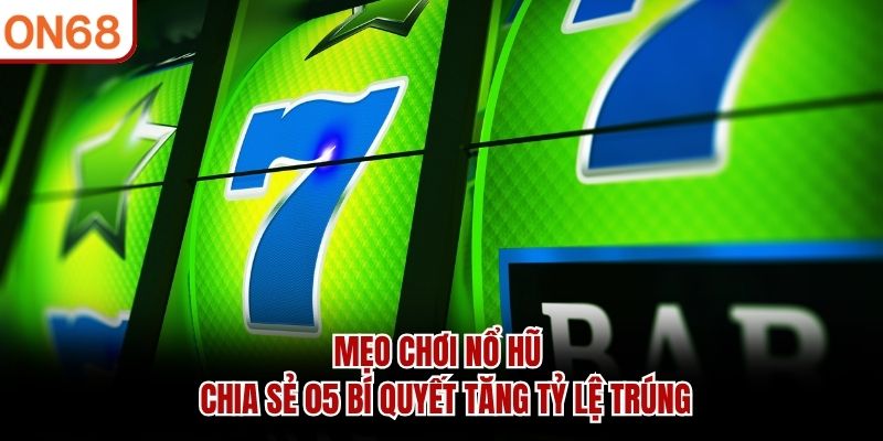 Mẹo Chơi Nổ Hũ
