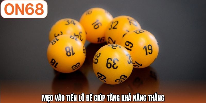 Mẹo vào tiền lô đề giúp tăng khả năng thắng