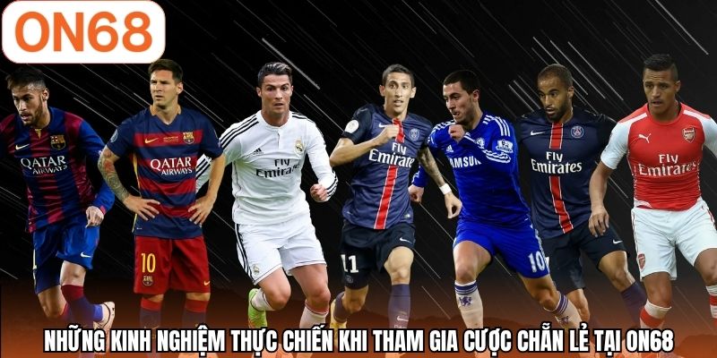 Những kinh nghiệm thực chiến khi tham gia cược chẵn lẻ tại ON68