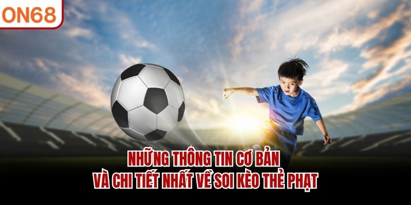 Những thông tin cơ bản và chi tiết nhất về soi kèo thẻ phạt