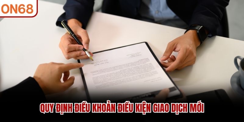 Quy định điều khoản điều kiện giao dịch mới