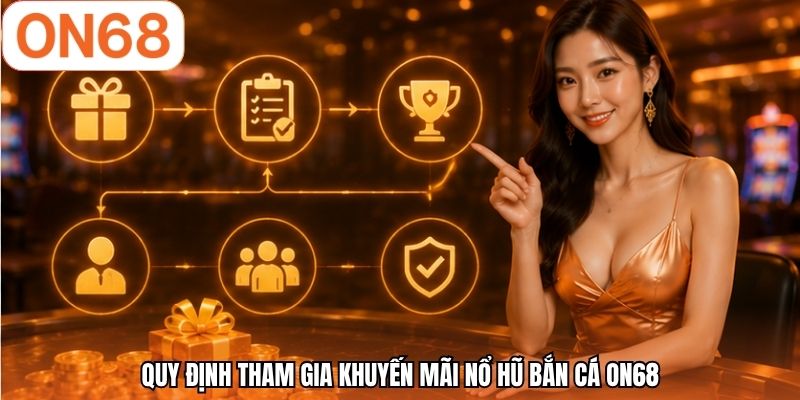 Quy định tham gia khuyến mãi nổ hũ bắn cá ON68