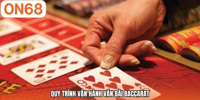 Quy trình vận hành ván bài Baccarat