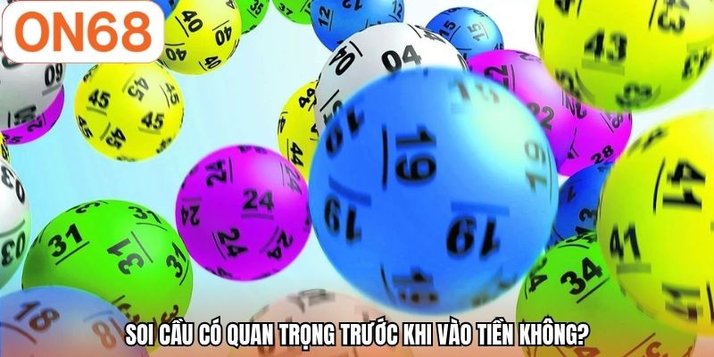 Soi cầu có quan trọng trước khi vào tiền không?