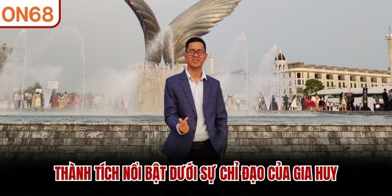 Thành tích nổi bật dưới sự chỉ đạo của Gia Huy