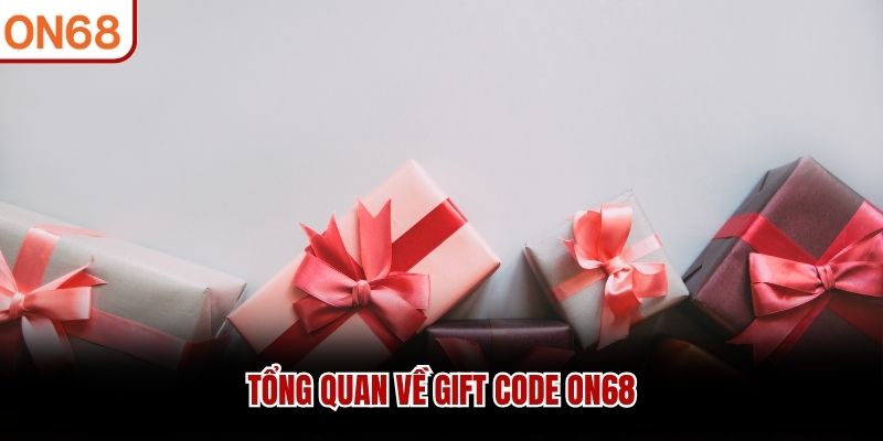 Tổng quan về Gift Code ON68